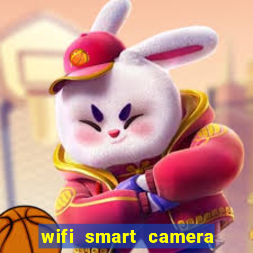 wifi smart camera easy to achieve real time remote viewing